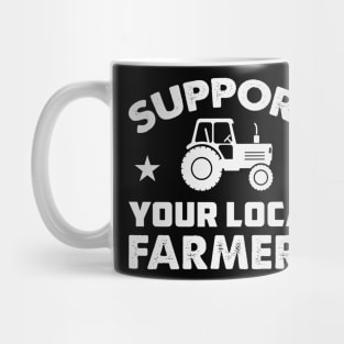 Farm Tractors , Farming Gift , support your local farmers Mug